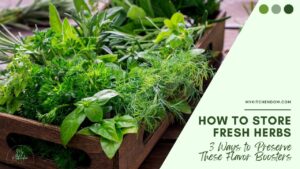 Read more about the article How to Store Fresh Herbs: 3 Ways to Preserve These Flavor Boosters