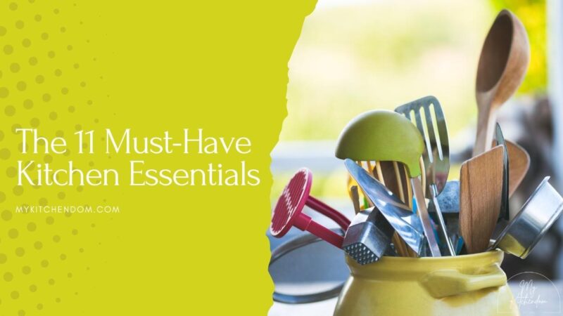 The 11 Must-Have Kitchen Essentials - My Kitchendom