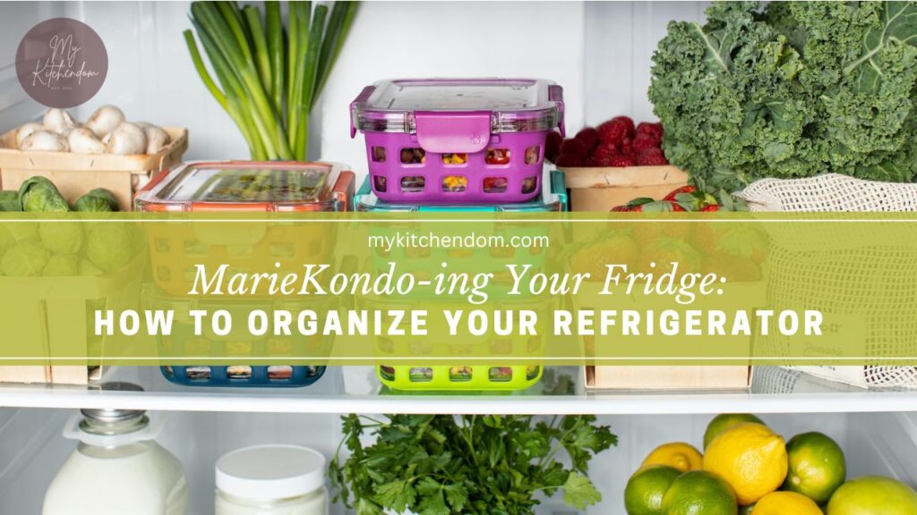MarieKondoing Your Fridge How To Organize Your Refrigerator My