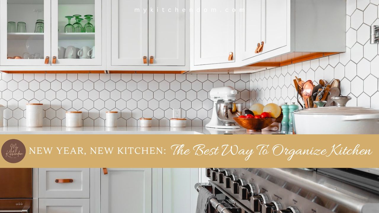 Read more about the article New Year, New Kitchen: The Best Way To Organize Kitchen